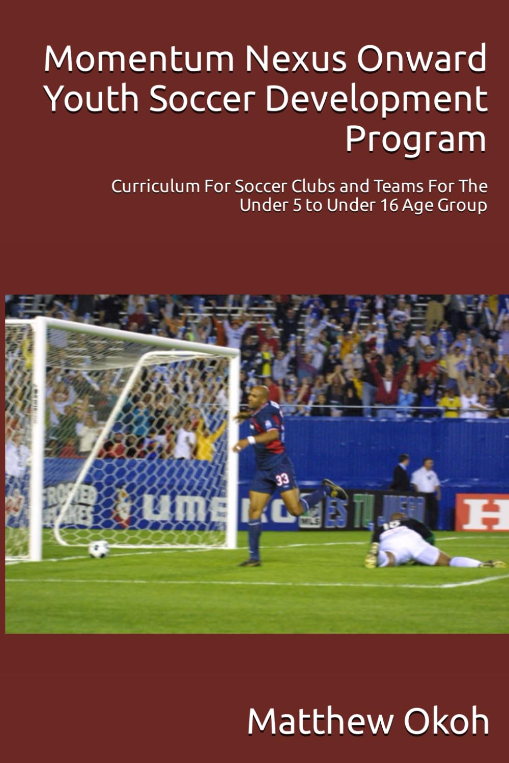 Introduction to the Momentum Nexus Onward Youth Soccer Development Program For Under 5 to Under 16+: Forging Champions On and Off the Field